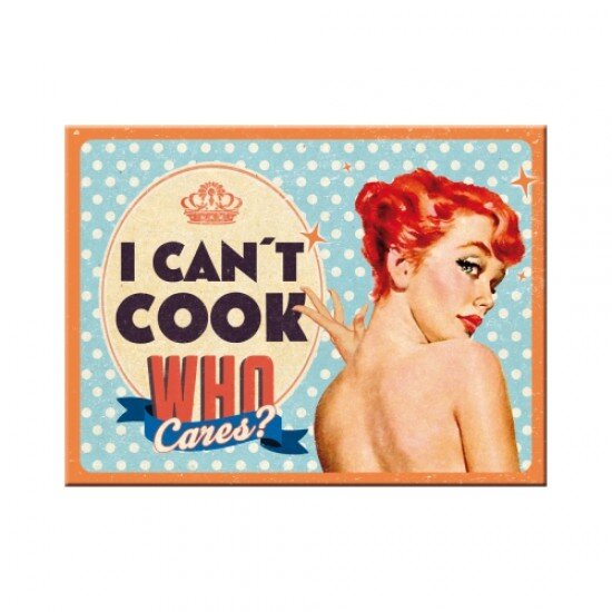 Magnet mit Spruch Cant Cook who Cares 8x6cm Nostalgic Art
